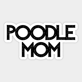 Poodle Mom - Dog Quotes Sticker